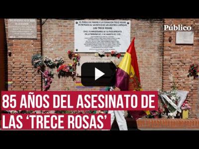 Embedded thumbnail for Video: Homenaje a las &amp;#039;Trece  Rosas&amp;#039;: &amp;quot;Están atacando las leyes de memoria histórica&amp;quot;