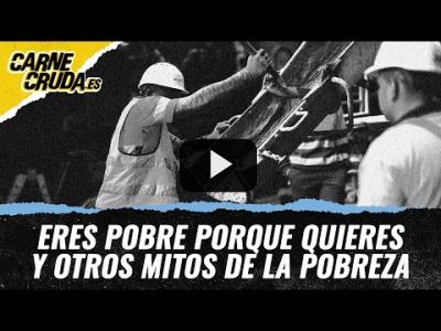 Embedded thumbnail for Video: T11x40 - Eres pobre porque quieres y otros mitos de la pobreza (CARNE CRUDA)