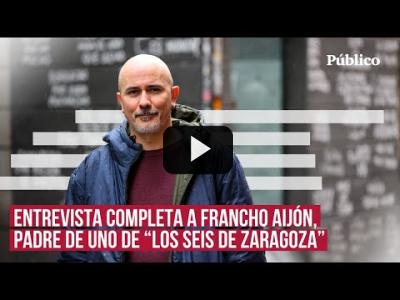 Embedded thumbnail for Video: Entrevista a Francho Aijón: &amp;quot;Si mi hijo va a la cárcel, será un preso político&amp;quot;