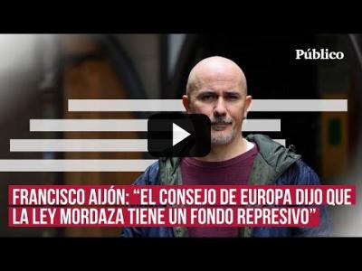 Embedded thumbnail for Video: Francho Aijón: &amp;quot;Me sorprende que un partido de izquierdas no anule la Ley Mordaza&amp;quot;