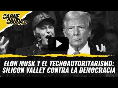 Embedded thumbnail for Video: T11x61 - Elon Musk y el tecnoautoritarismo: Silicon Valley contra la democracia (CARNE CRUDA)