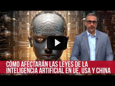 Embedded thumbnail for Video: Cómo afectarán las Leyes de la Inteligencia Artificial en UE, USA y China.