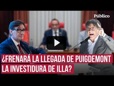 Embedded thumbnail for Video: Peligra la investidura de Illa con la llegada del Puigdemont al Parlament