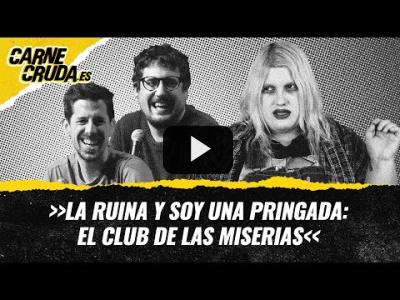 Embedded thumbnail for Video: T11x5 - La Ruina y Soy una Pringada: el club de las miserias (CARNE CRUDA)