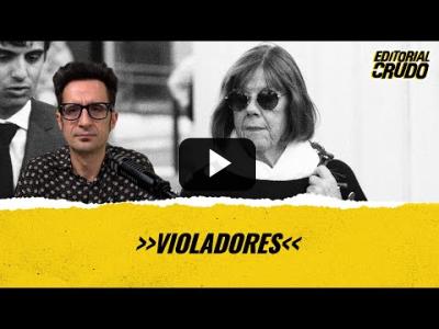 Embedded thumbnail for Video: &amp;quot;Violadores&amp;quot; #EditorialCrudo 1386