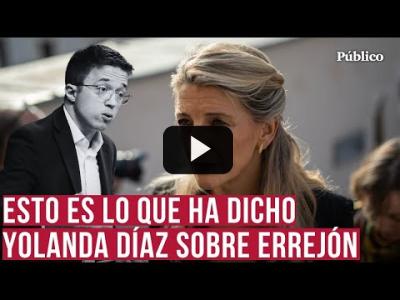 Embedded thumbnail for Video: Yolanda Díaz: &amp;quot;Errejón me reconoció actitudes machistas y vejatorias contra las mujeres&amp;quot;