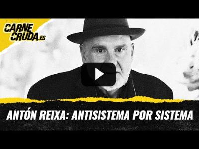 Embedded thumbnail for Video: T11x85 - Antón Reixa: antisistema por sistema (CARNE CRUDA)