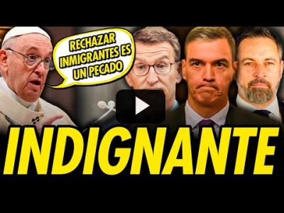 Embedded thumbnail for Video: ¿CRISIS MIGRATORIA EN ESPAÑA?: EL PAPA VS PSOE, PP Y VOX