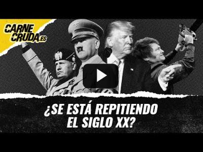 Embedded thumbnail for Video: T11x48 - ¿Se está repitiendo el siglo XX? (CARNE CRUDA)