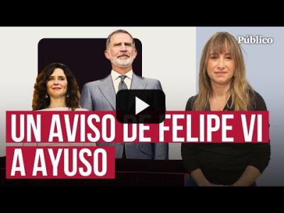 Embedded thumbnail for Video: Ayuso y el rey Felipe VI, a vueltas con la memoria histórica, por Ana Pardo de Vera