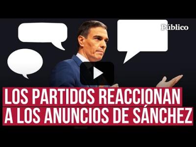 Embedded thumbnail for Video: Dudas en la izquierda y ataques en la derecha: así abordan los partidos las promesas de Sánchez