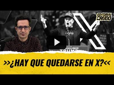 Embedded thumbnail for Video: ¿Hay que quedarse en X?  #EditorialCrudo