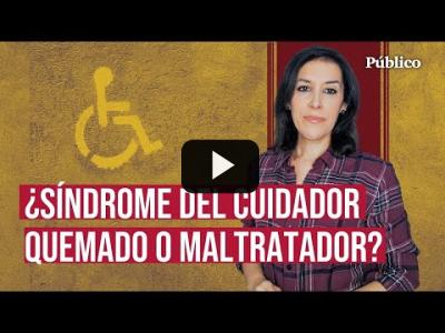 Embedded thumbnail for Video: “Para sufrir el síndrome del cuidador quemado primero hay que cuidar”, por Ana Bernal Triviño