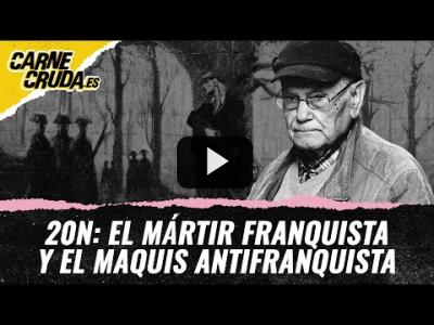 Embedded thumbnail for Video: T11x41 - 20N: El mártir franquista y el maquis antifranquista (CARNE CRUDA)