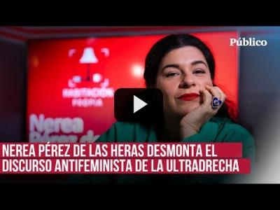 Embedded thumbnail for Video: Nerea Pérez de las Heras: “La ultraderecha les dice a los jóvenes &amp;quot;no te revises, eres perfecto&amp;quot;&amp;quot;