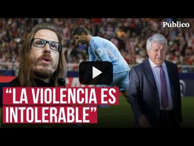 Embedded thumbnail for Video: Podemos estalla contra el presidente del Atlético, Enrique Cerezo: &amp;quot;Sus palabras son deleznables&amp;quot;