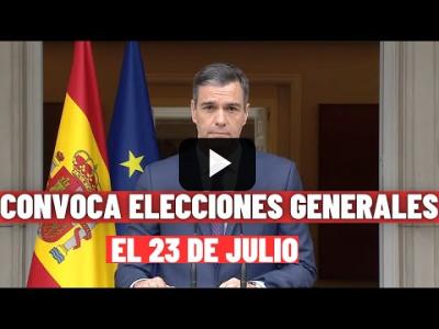 Embedded thumbnail for Video: PEDRO SÁNCHEZ convoca ELECCIONES GENERALES ANTICIPADAS para el 23 de JULIO tras la DEBACLE del 28M