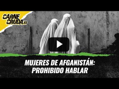 Embedded thumbnail for Video: T11x22 -  Mujeres de Afganistán: prohibido hablar (MUNDO A DISTANCIA - CARNE CRUDA)