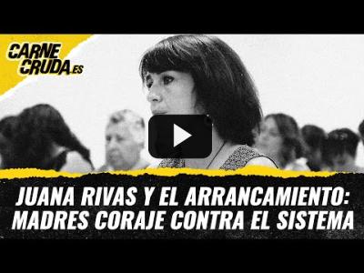 Embedded thumbnail for Video: T11x64 - Juana Rivas y el arrancamiento: madres coraje contra el sistema (CARNE CRUDA)