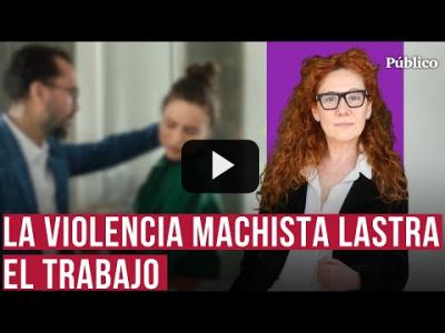 Embedded thumbnail for Video: La violencia machista lastra el trabajo y la economía de las mujeres, por Cristina Fallarás