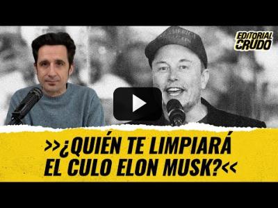 Embedded thumbnail for Video: &amp;quot;¿Quién te limpiará el culo Elon Musk?&amp;quot; #editorialcrudo