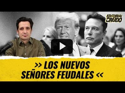 Embedded thumbnail for Video: &amp;quot;Los nuevos señores feudales&amp;quot; #editorialcrudo #1446