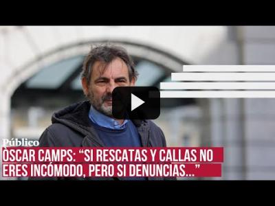 Embedded thumbnail for Video: Óscar Camps: &amp;quot;Las administraciones tienen la obligación de actuar (rescatar) y no lo hacen&amp;quot;