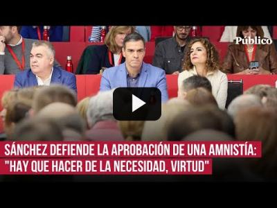 Embedded thumbnail for Video: Pedro Sánchez: &amp;quot;En el nombre de España, del interés de España, defiendo la amnistía en Catalunya&amp;quot;