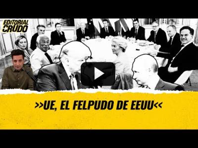 Embedded thumbnail for Video: &amp;quot;UE, el felpudo de EEUU&amp;quot; #EditorialCrudo