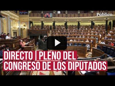 Embedded thumbnail for Video: Sigue la sesión parlamentaria en el Congreso de los Diputados