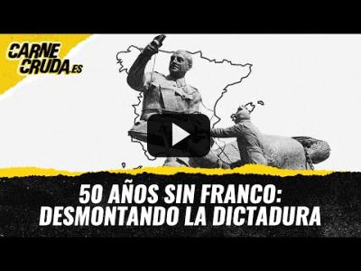 Embedded thumbnail for Video: T11x69 - 50 años sin Franco: desmontando la dictadura (CARNE CRUDA)