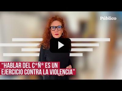 Embedded thumbnail for Video: He venido a hablar de mi c*ñ*, por Cristina Fallarás
