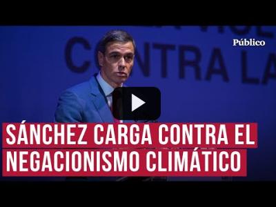 Embedded thumbnail for Video: Sánchez: &amp;quot;Hay un peligro más grande que la emergencia climática, los gobiernos negacionistas&amp;quot;